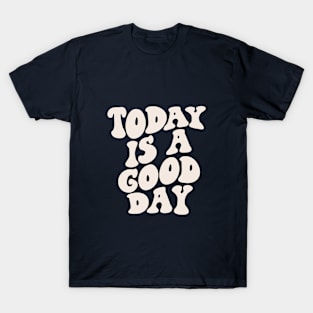 Today is a Good Day blue and white T-Shirt